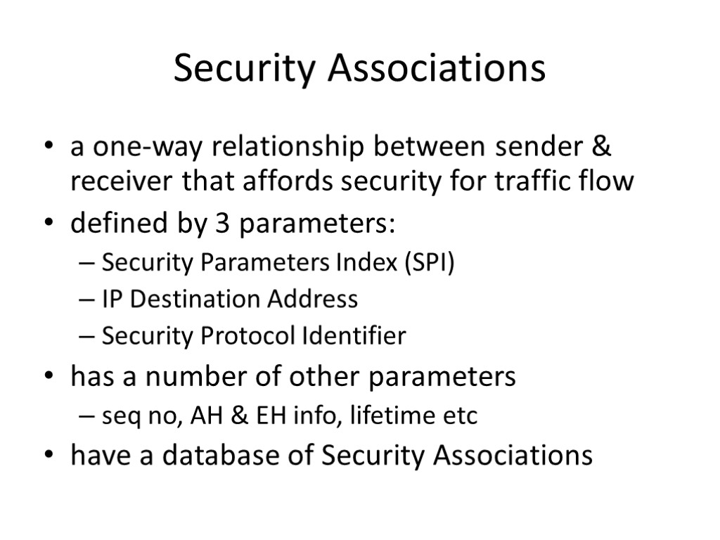 Security Associations a one-way relationship between sender & receiver that affords security for traffic